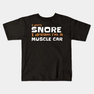 I dont snore i dream im a muscle car Kids T-Shirt